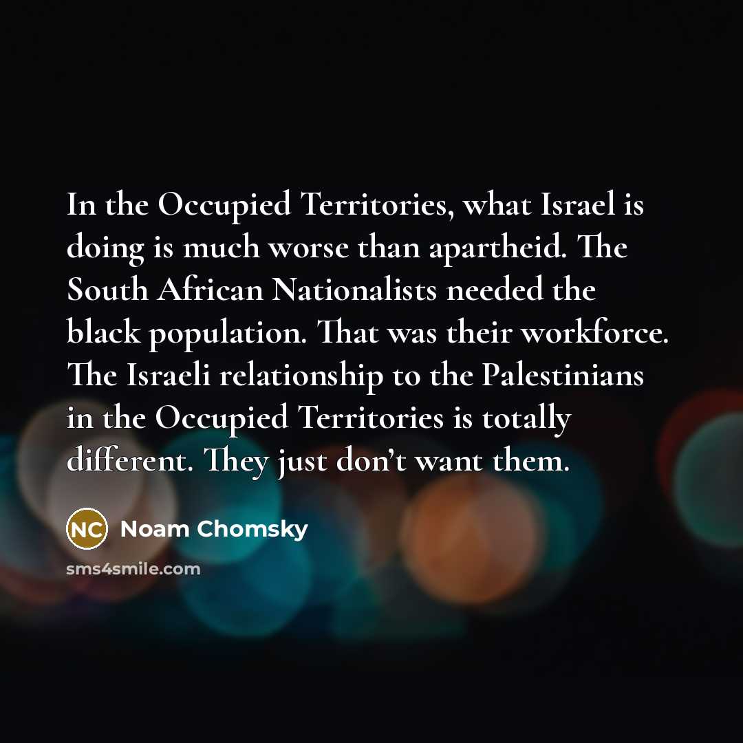 “In the Occupied Territories, what Israel is doing is much…” quote by Noam Chomsky