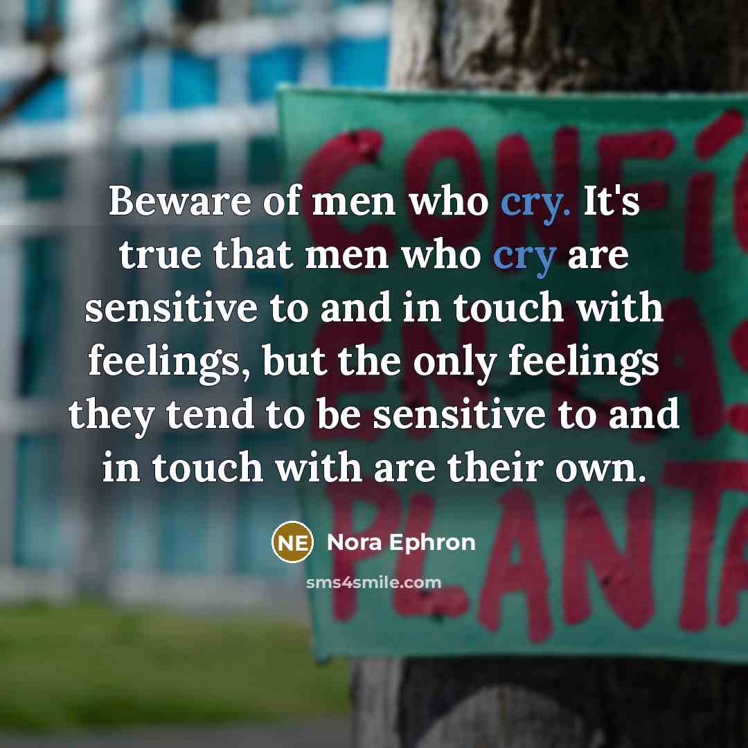 “Beware of men who cry. It's true that men who…” quote by Nora Ephron