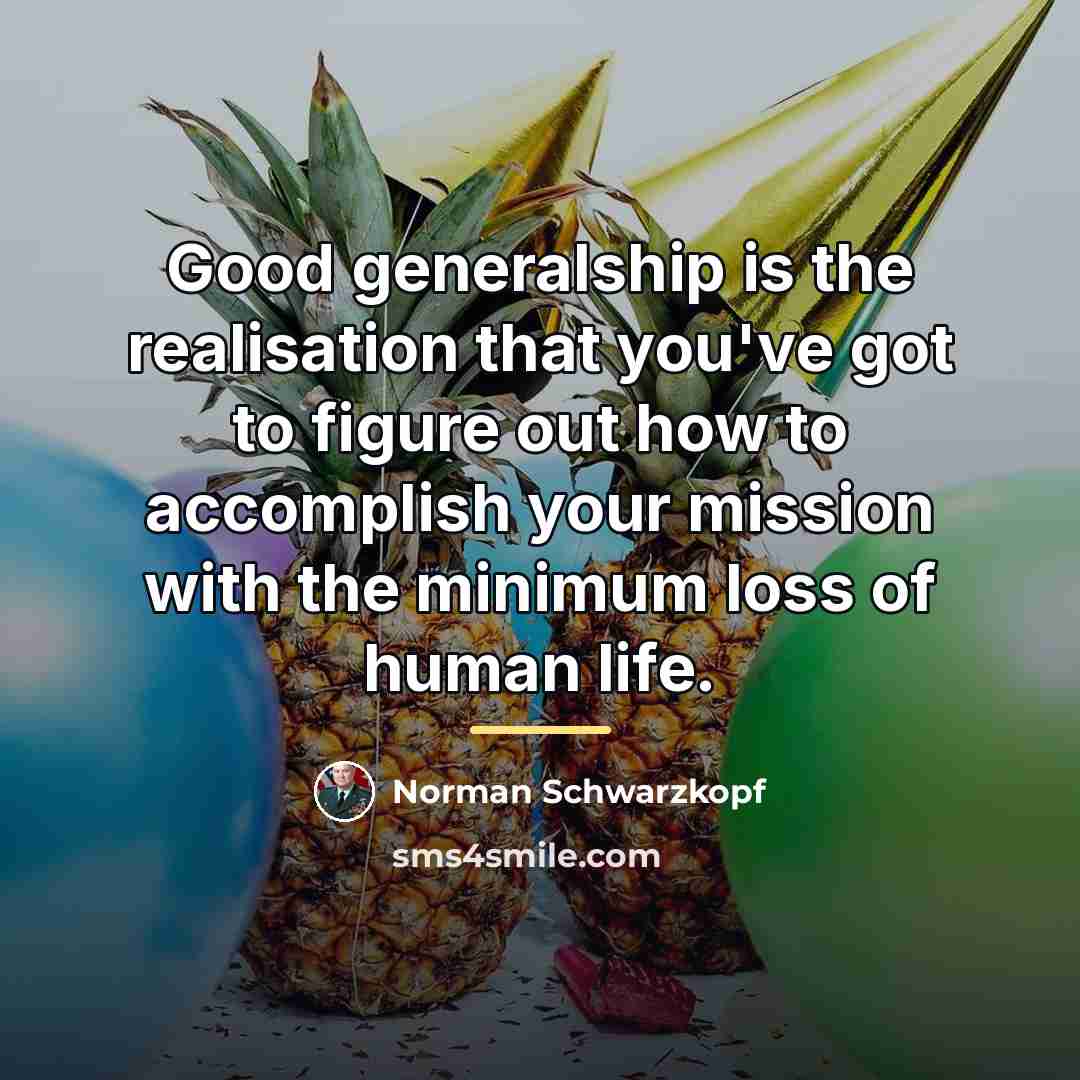 “Good generalship is the realisation that you've got to figure…” quote by Norman Schwarzkopf