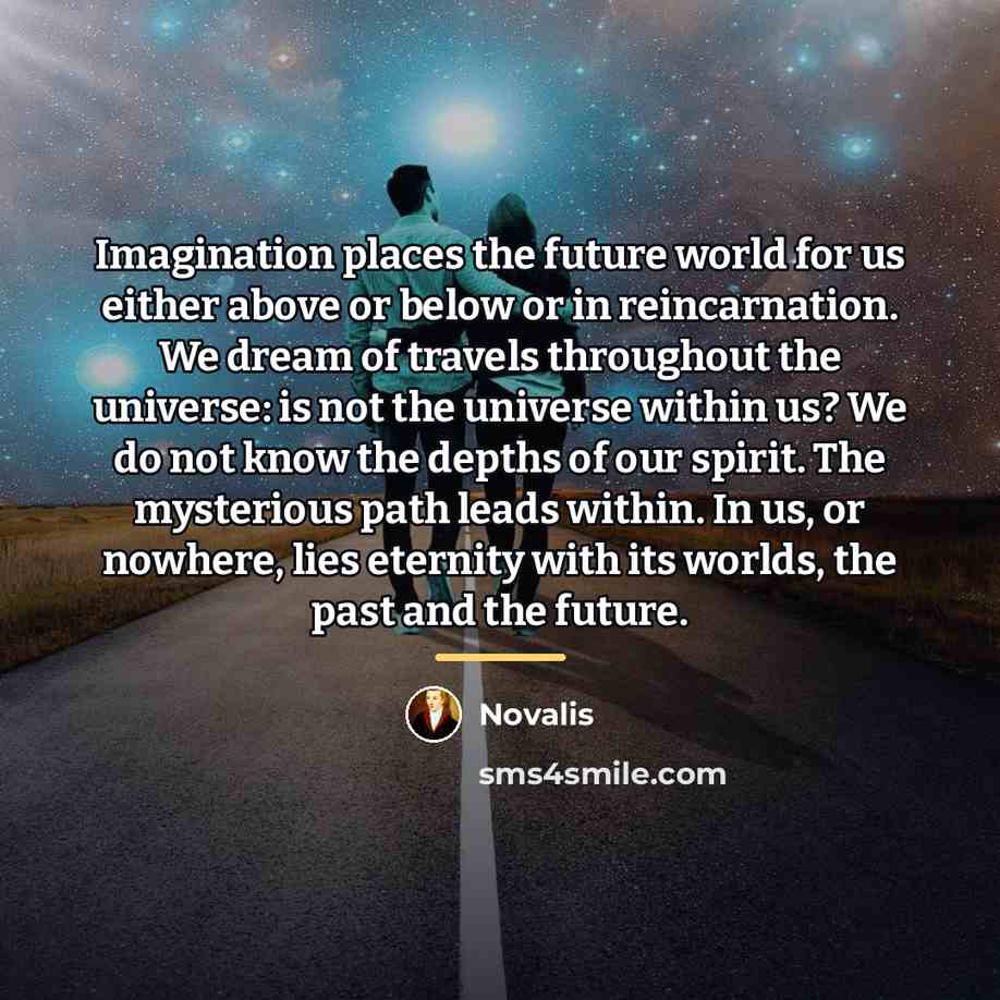 “Imagination places the future world for us either above or…” quote by Novalis