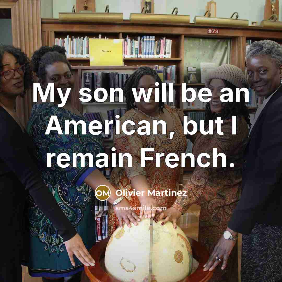 “My son will be an American, but I remain French.…” quote by Olivier Martinez