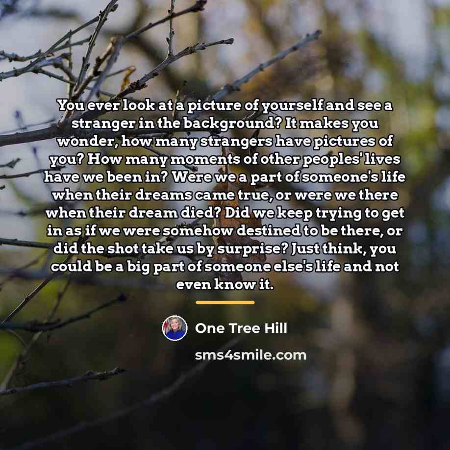 “You ever look at a picture of yourself and see…” quote by One Tree Hill