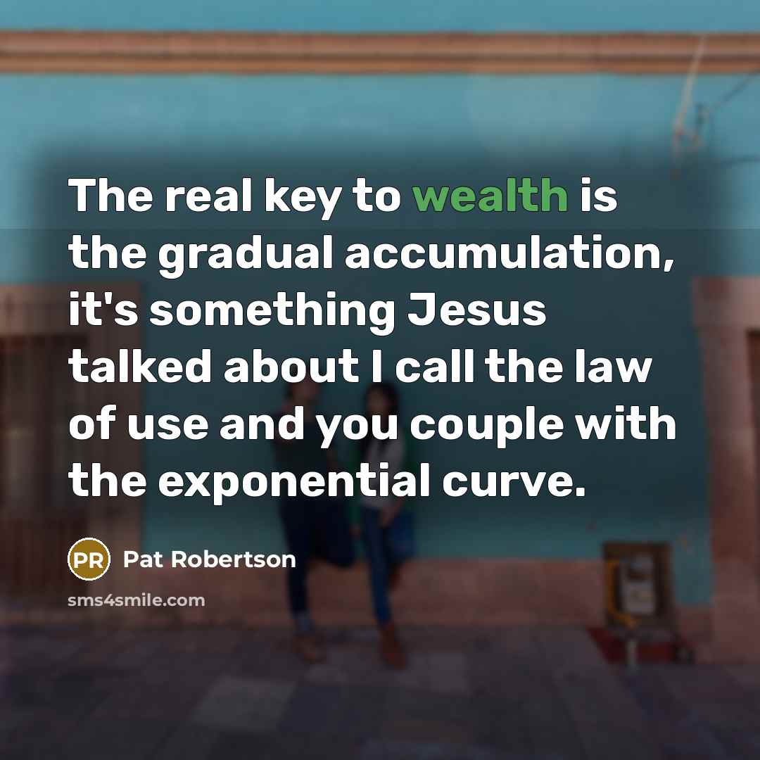 “The real key to wealth is the gradual accumulation, it's…” quote by Pat Robertson