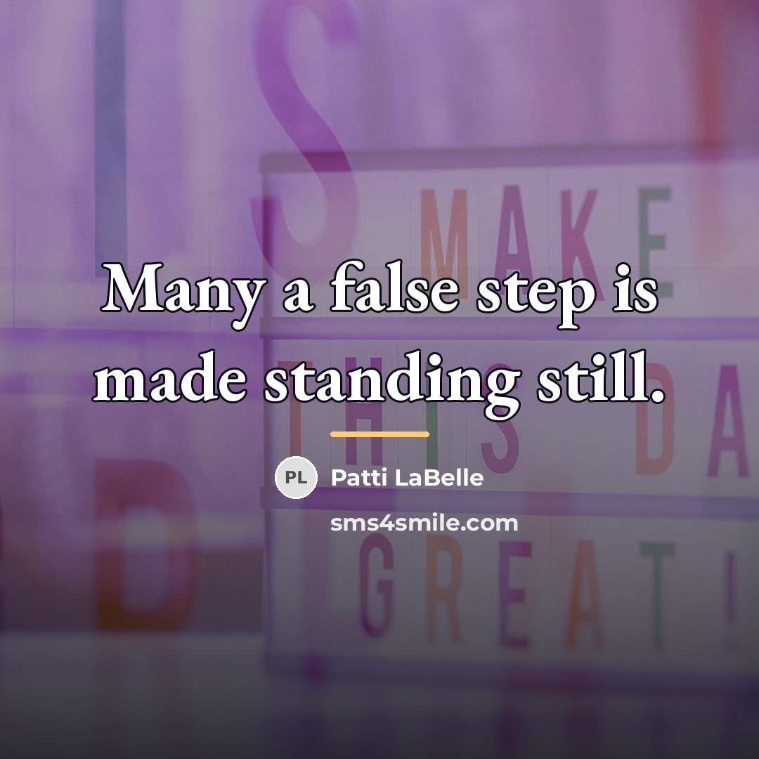 “Many a false step is made standing still.…” quote by Patti LaBelle