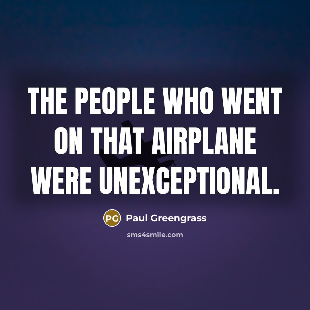 “The people who went on that airplane were unexceptional.…” quote by Paul Greengrass