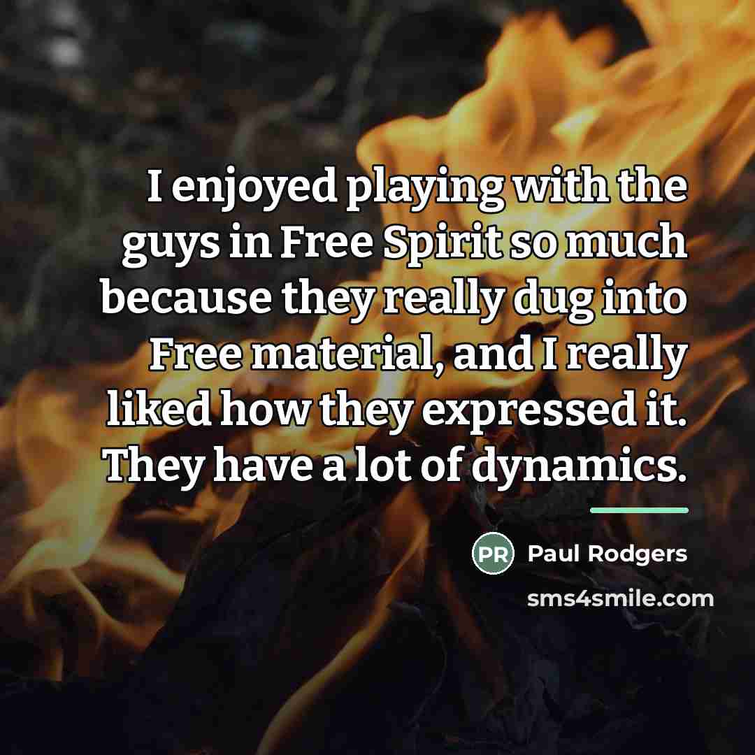 “I enjoyed playing with the guys in Free Spirit so…” quote by Paul Rodgers