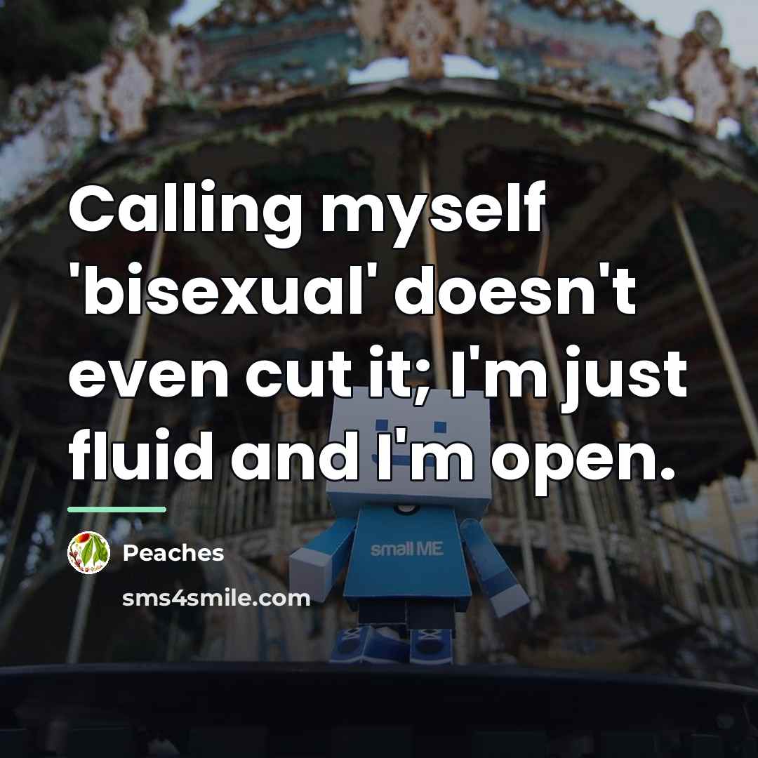“Calling myself 'bisexual' doesn't even cut it; I'm just fluid…” quote by Peaches