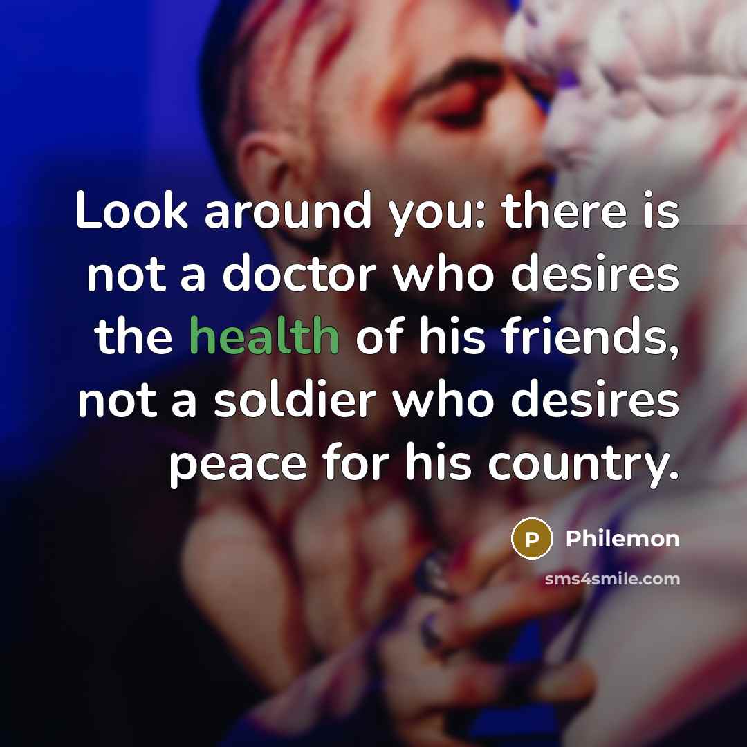 “Look around you: there is not a doctor who desires…” quote by Philemon