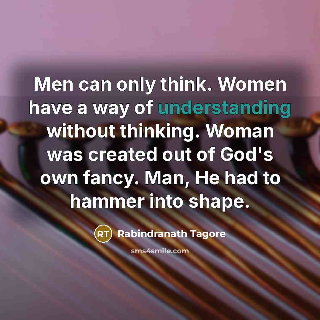 “Men can only think. Women have a way of understanding…” quote by Rabindranath Tagore