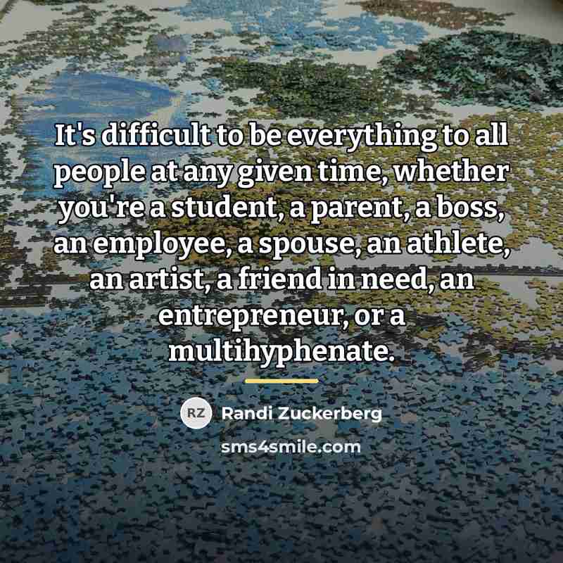 “It's difficult to be everything to all people at any…” quote by Randi Zuckerberg
