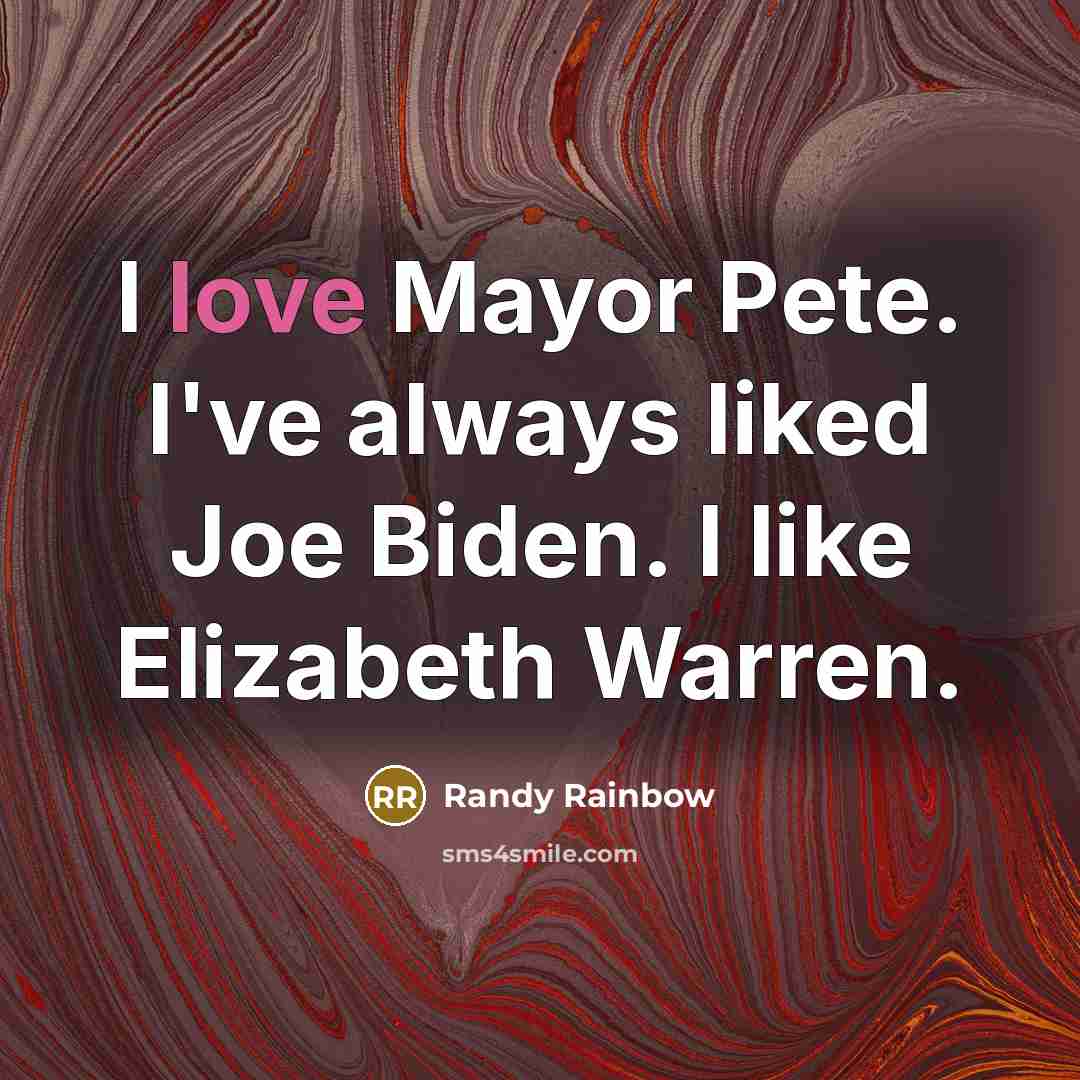 “I love Mayor Pete. I've always liked Joe Biden. I…” quote by Randy Rainbow