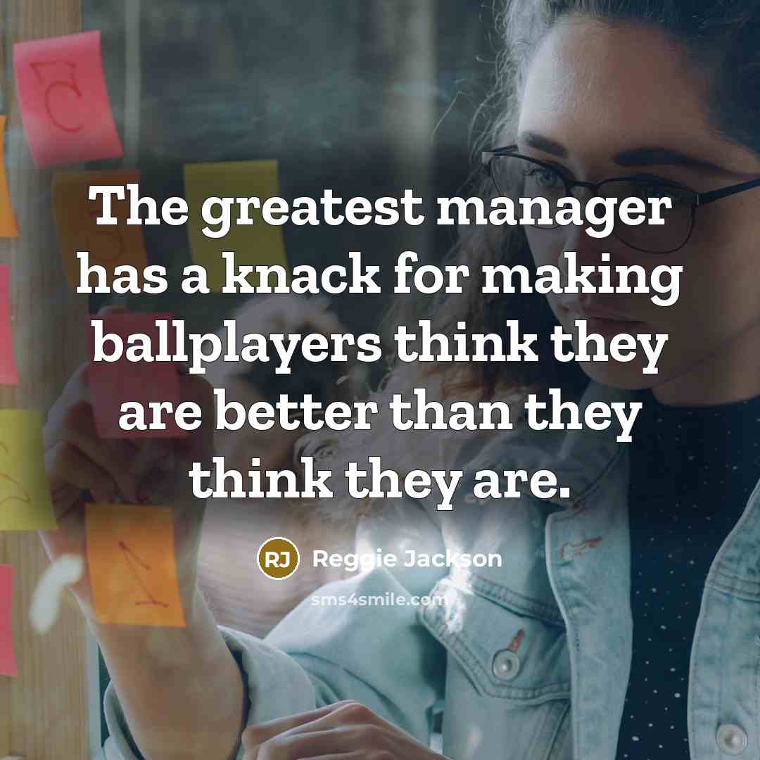 “The greatest manager has a knack for making ballplayers think…” quote by Reggie Jackson