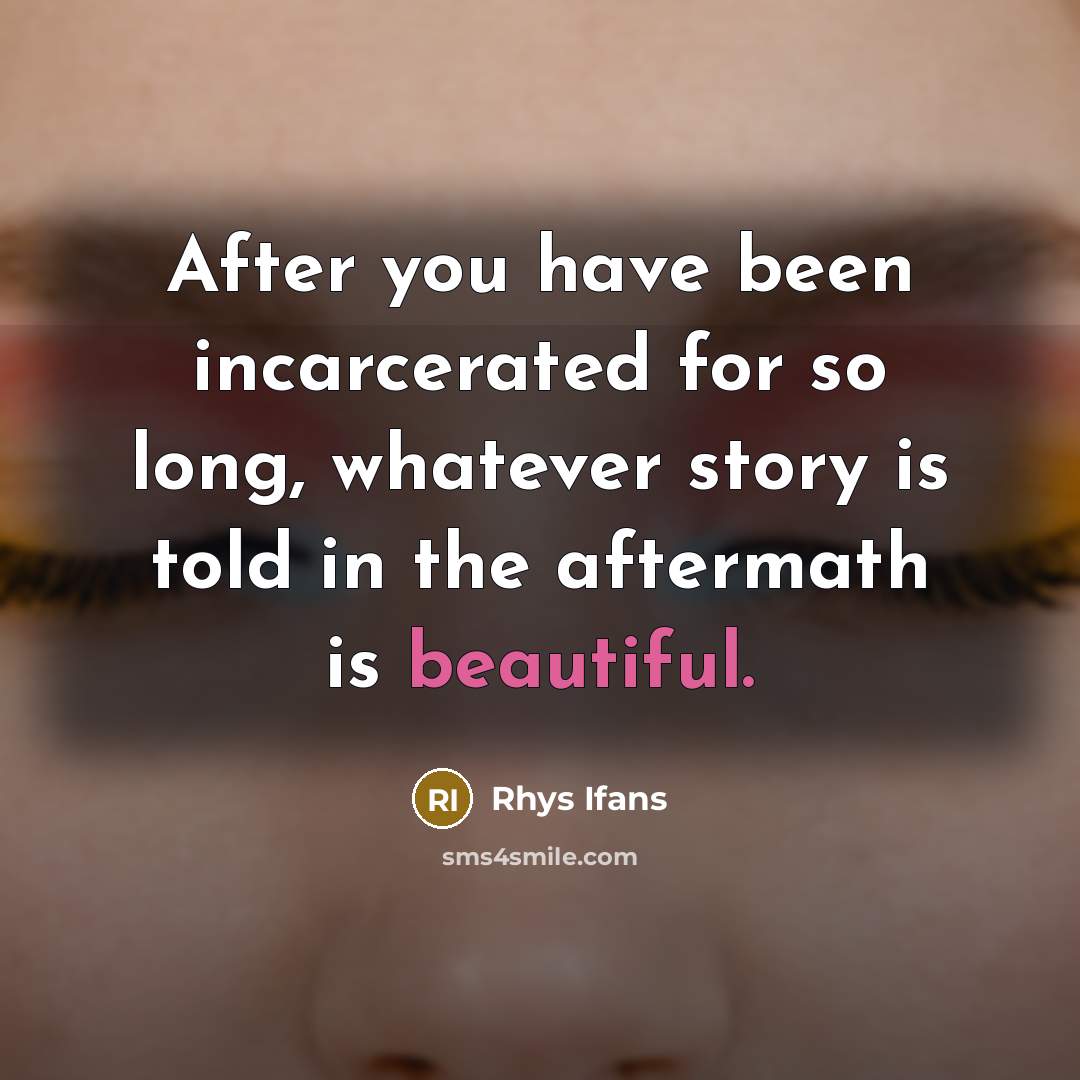 “After you have been incarcerated for so long, whatever story…” quote by Rhys Ifans