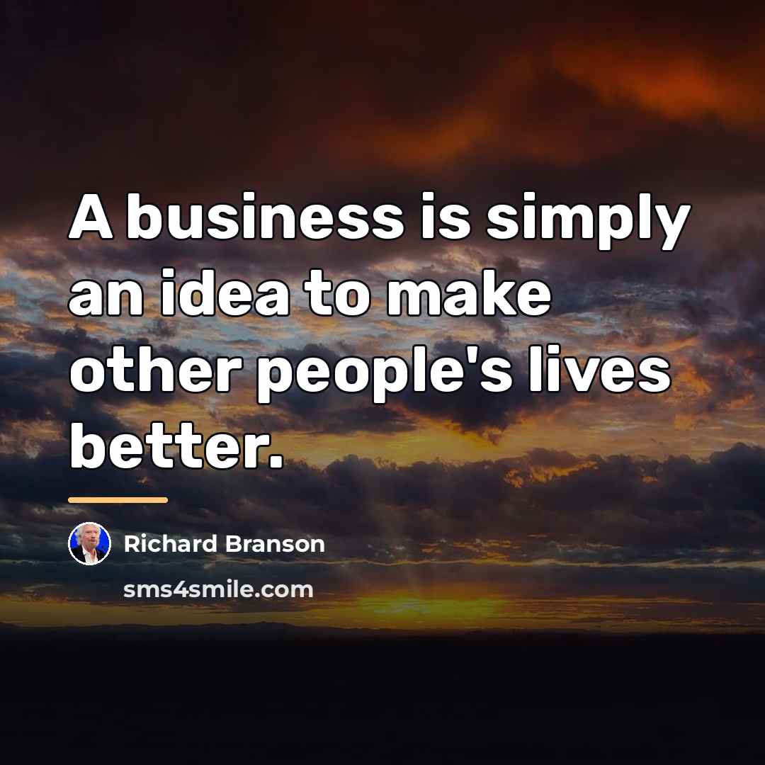 “A business is simply an idea to make other people's…” quote by Richard Branson