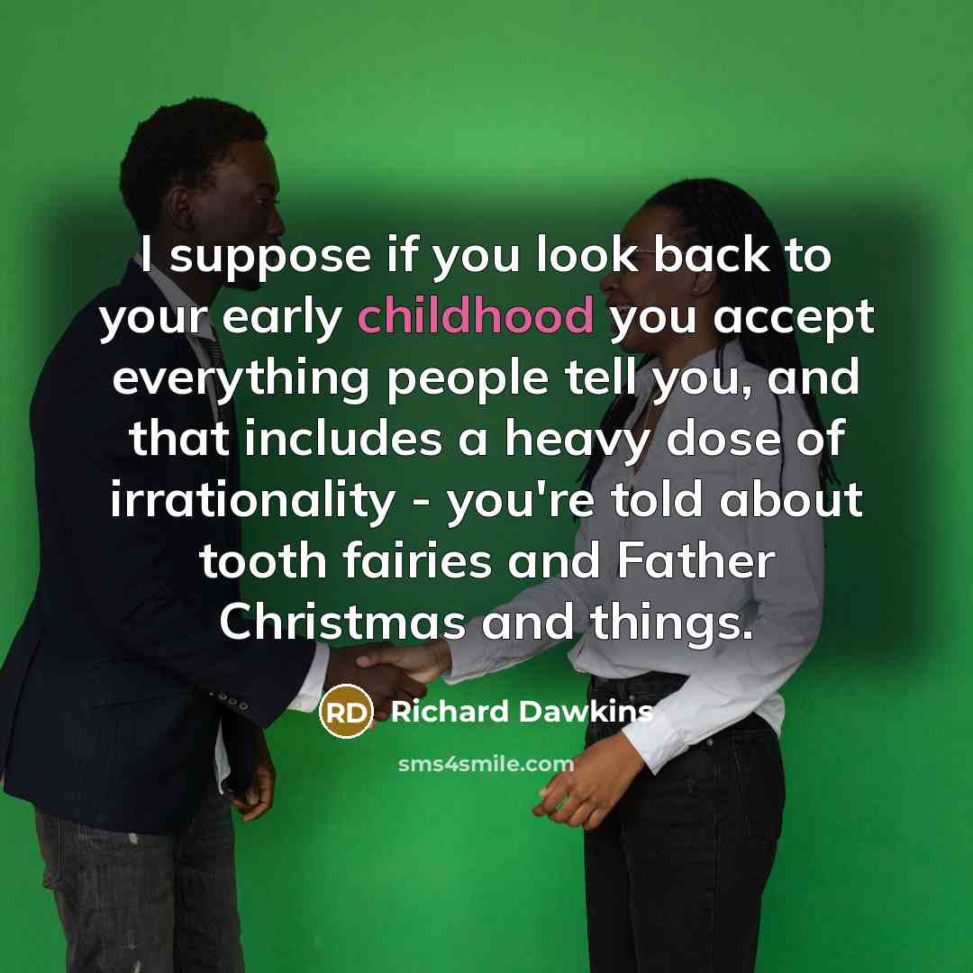 “I suppose if you look back to your early childhood…” quote by Richard Dawkins