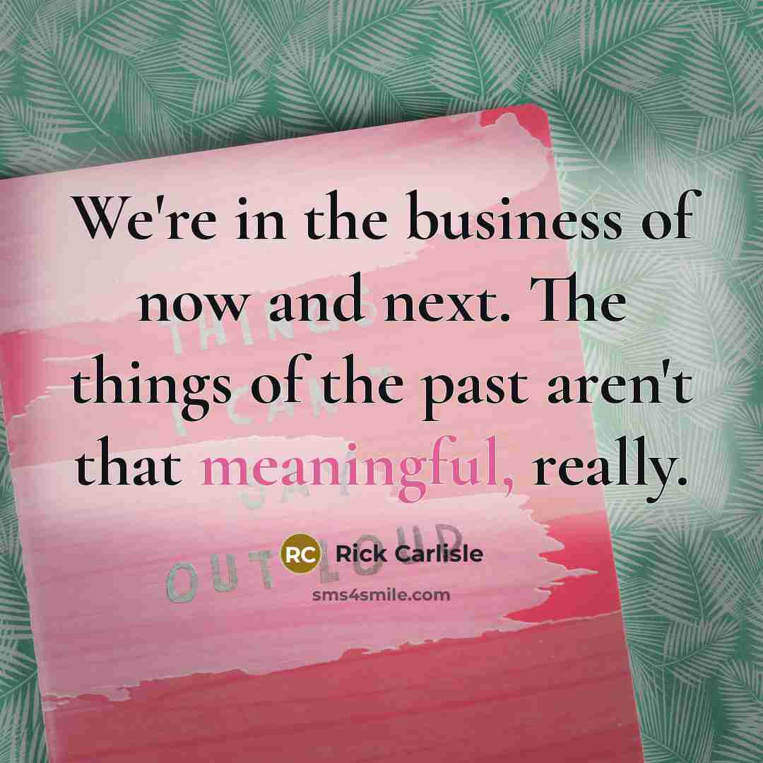 “We're in the business of now and next. The things…” quote by Rick Carlisle