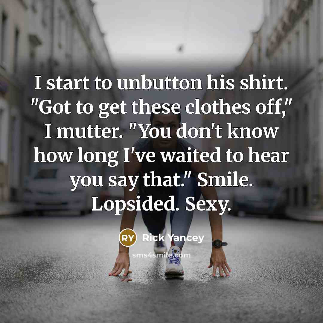 “I start to unbutton his shirt. "Got to get these…” quote by Rick Yancey