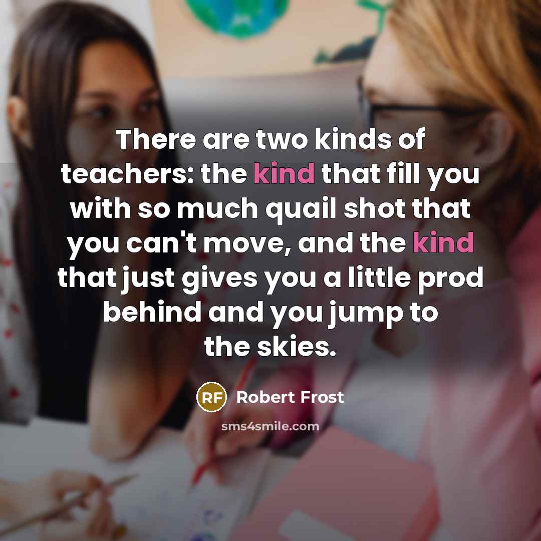 “There are two kinds of teachers: the kind that fill…” quote by Robert Frost