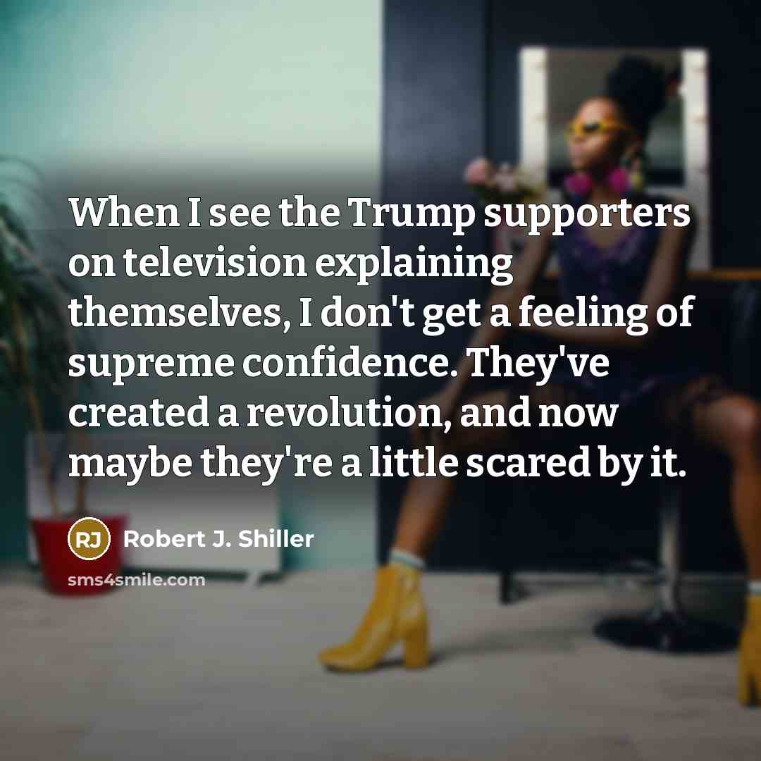 “When I see the Trump supporters on television explaining themselves,…” quote by Robert J. Shiller