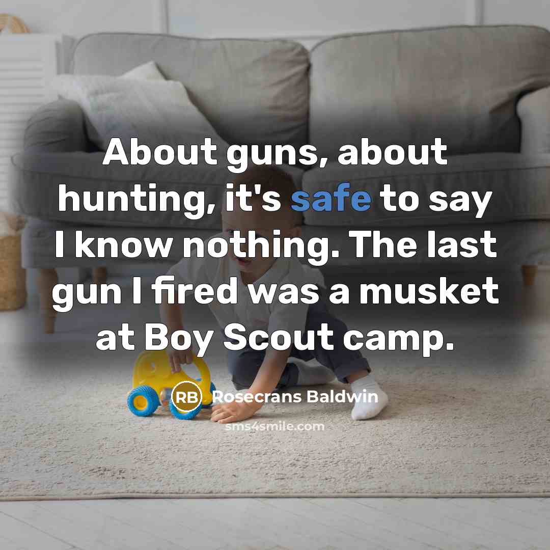 “About guns, about hunting, it's safe to say I know…” quote by Rosecrans Baldwin