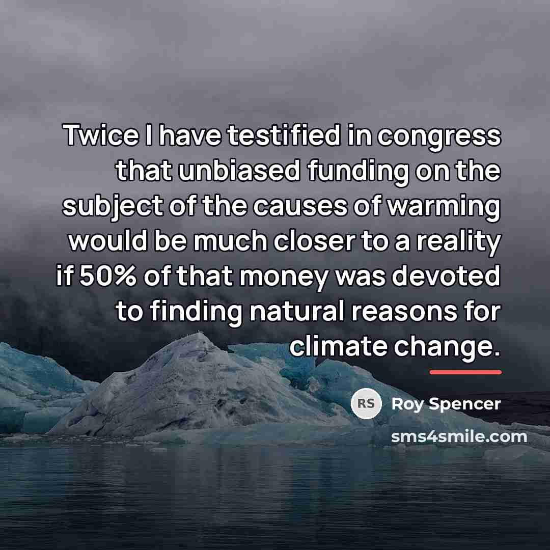 “Twice I have testified in congress that unbiased funding on…” quote by Roy Spencer