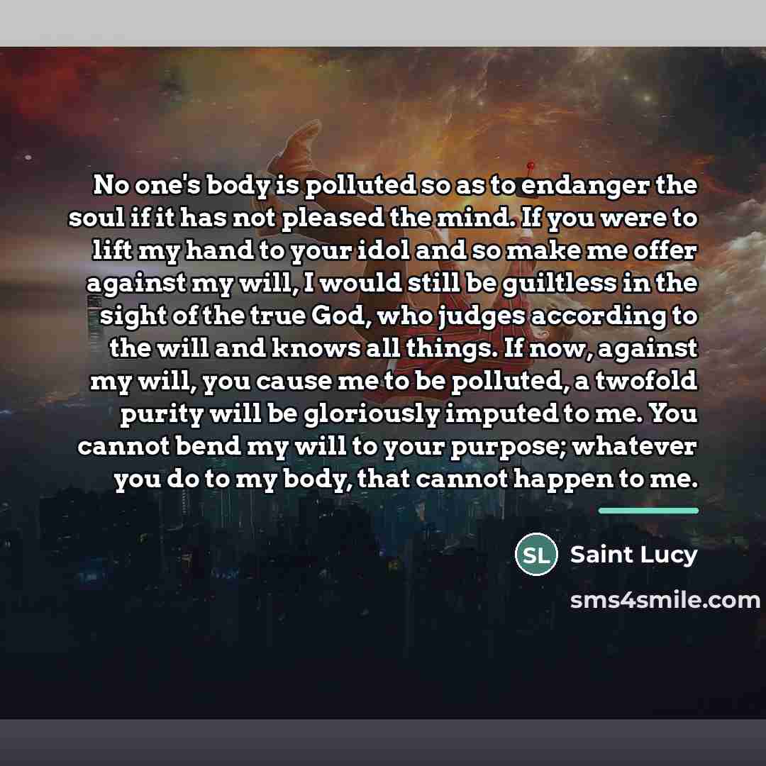 “No one's body is polluted so as to endanger the…” quote by Saint Lucy