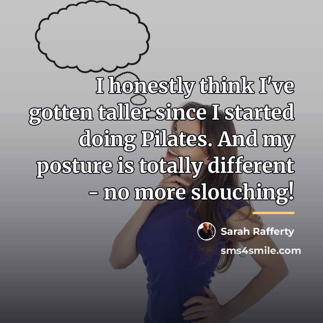 “I honestly think I've gotten taller since I started doing…” quote by Sarah Rafferty
