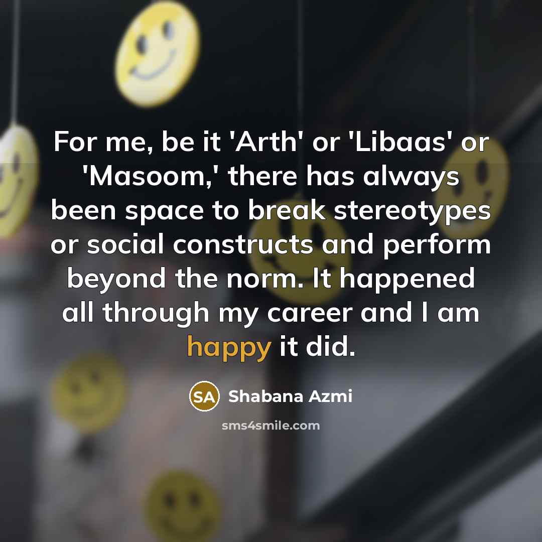 “For me, be it 'Arth' or 'Libaas' or 'Masoom,' there…” quote by Shabana Azmi