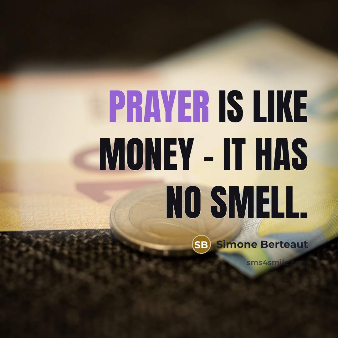 “Prayer is like money - it has no smell.…” quote by Simone Berteaut