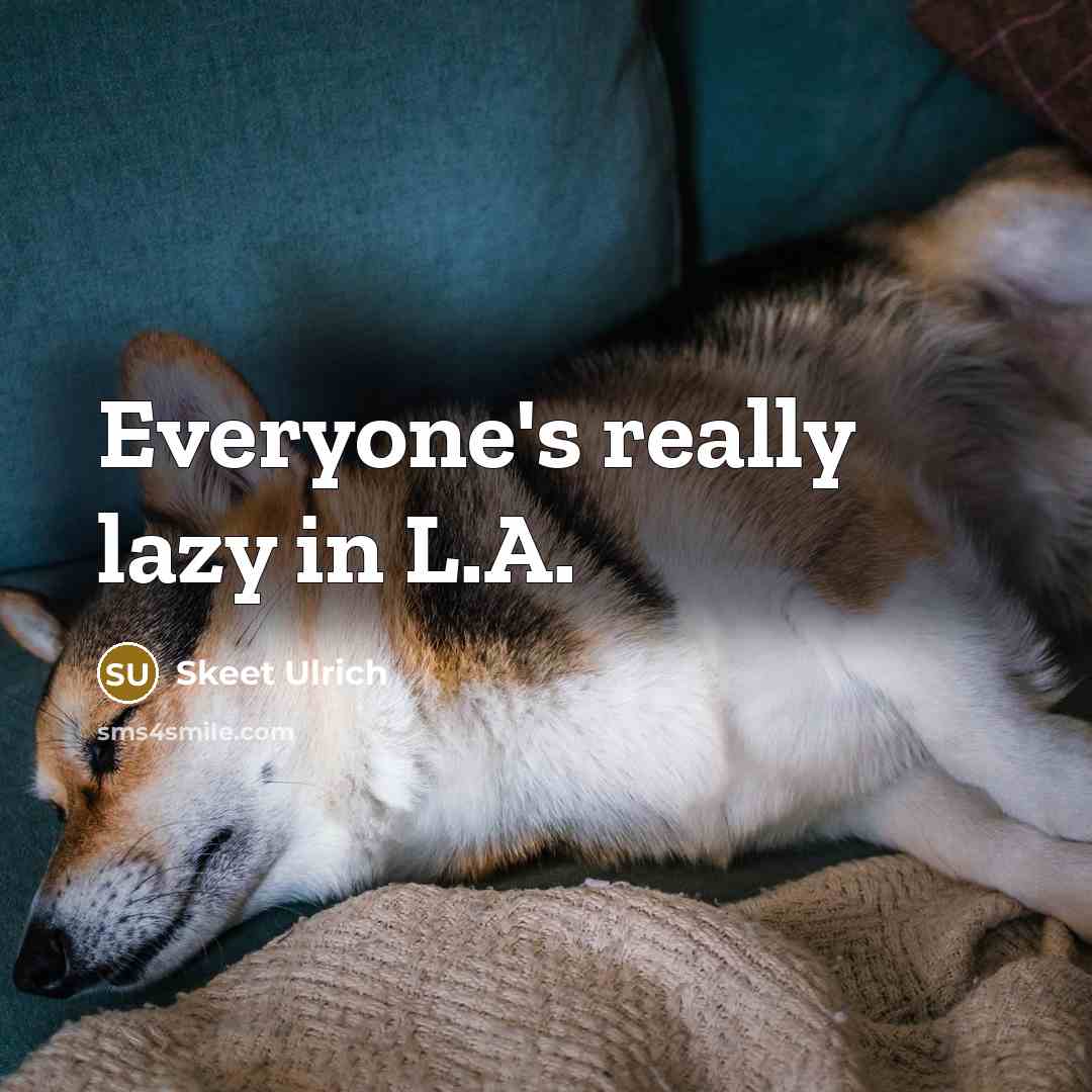 “Everyone's really lazy in L.A.…” quote by Skeet Ulrich