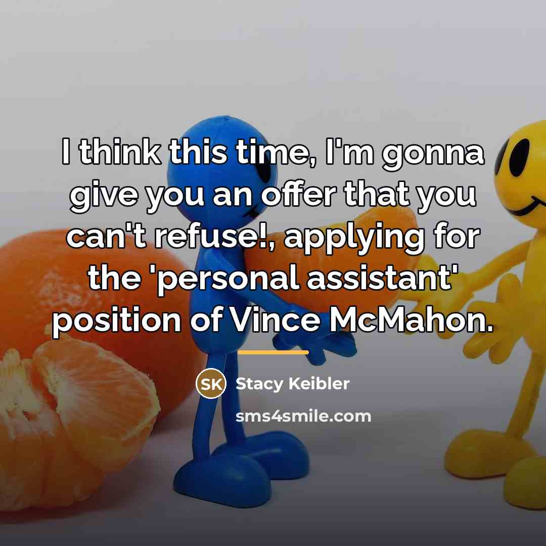 “I think this time, I'm gonna give you an offer…” quote by Stacy Keibler