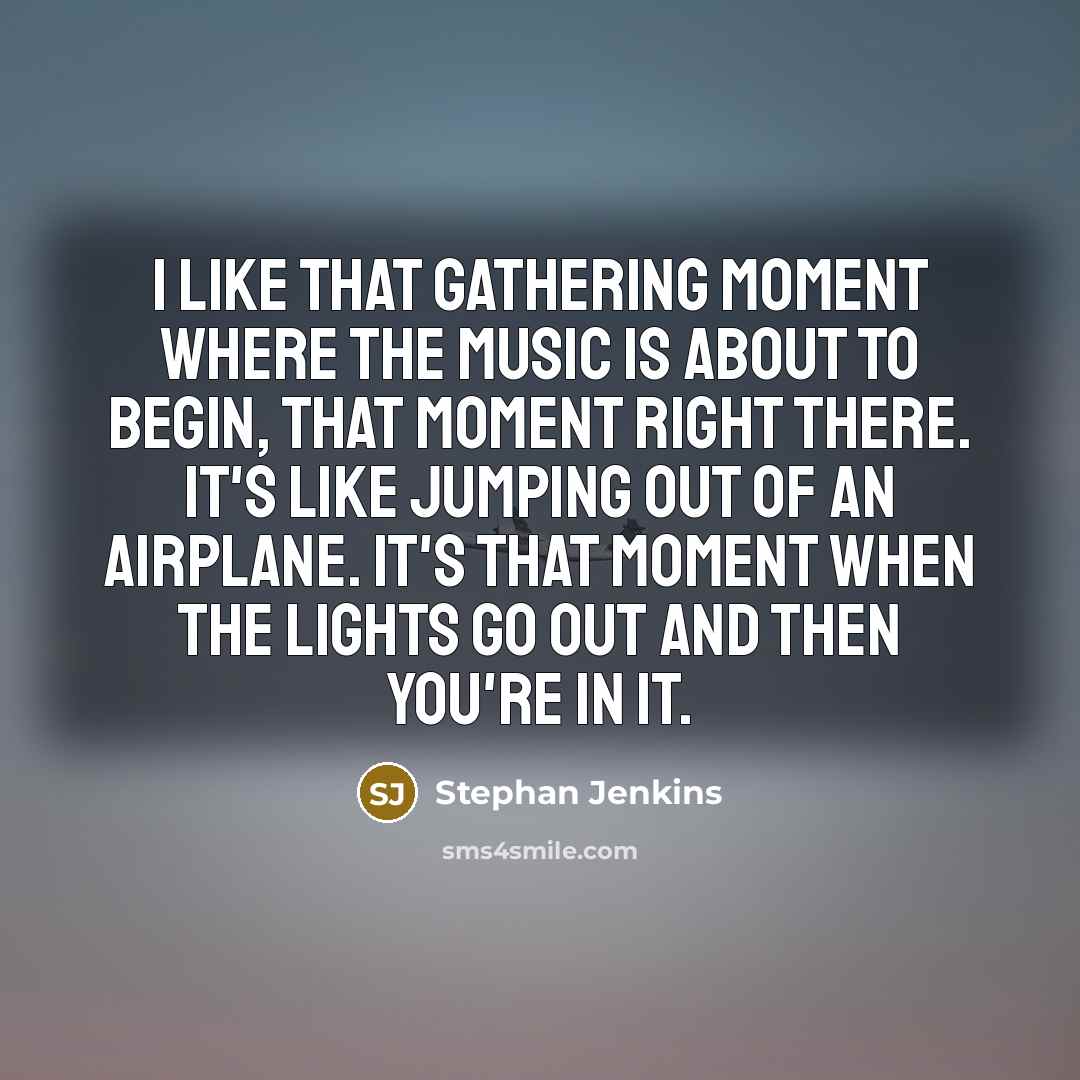 “I like that gathering moment where the music is about…” quote by Stephan Jenkins