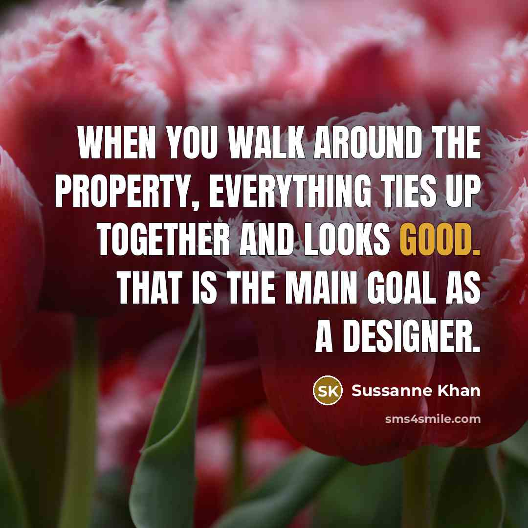 “When you walk around the property, everything ties up together…” quote by Sussanne Khan