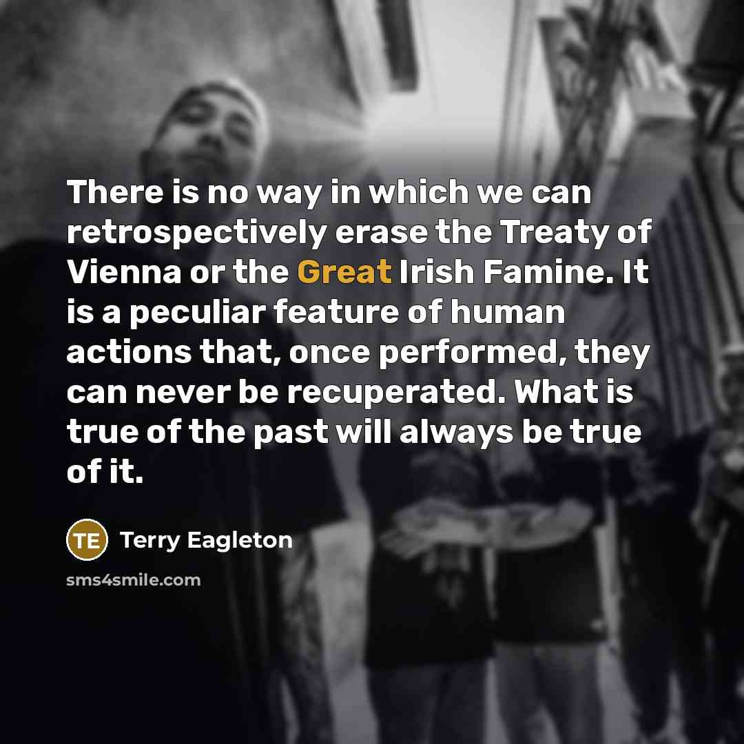 “There is no way in which we can retrospectively erase…” quote by Terry Eagleton