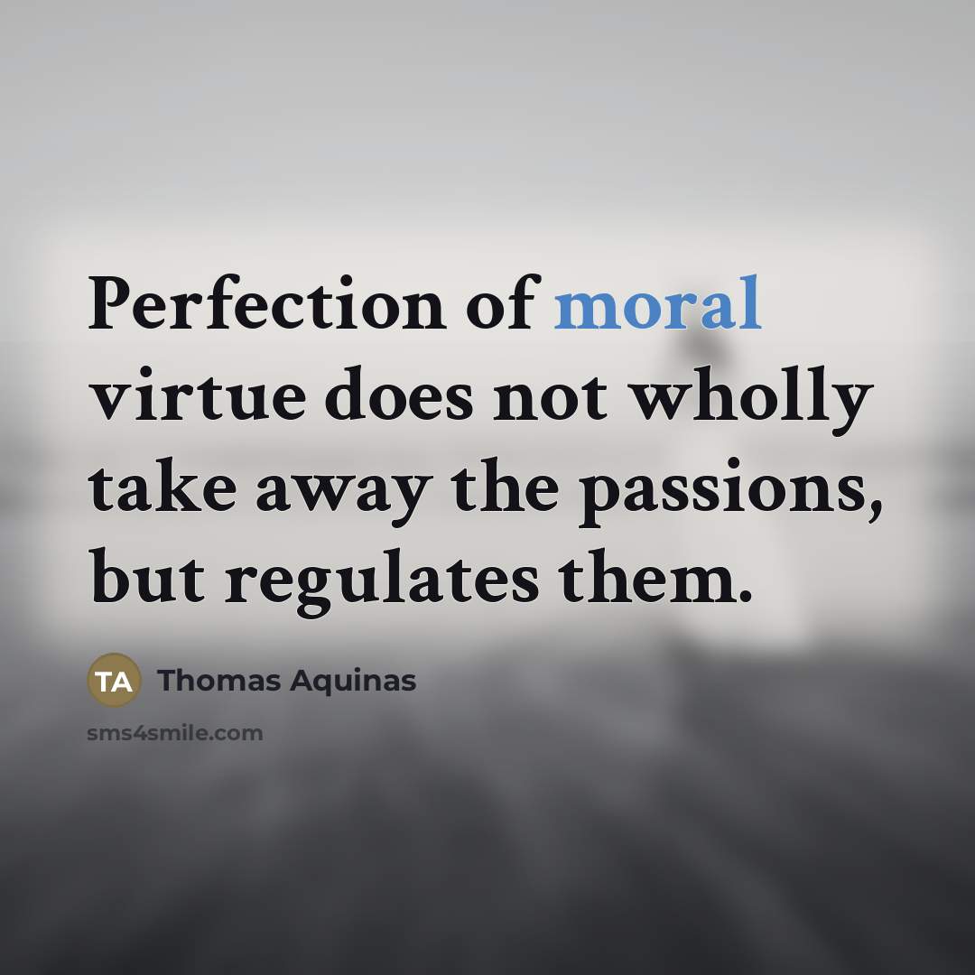“Perfection of moral virtue does not wholly take away the…” quote by Thomas Aquinas