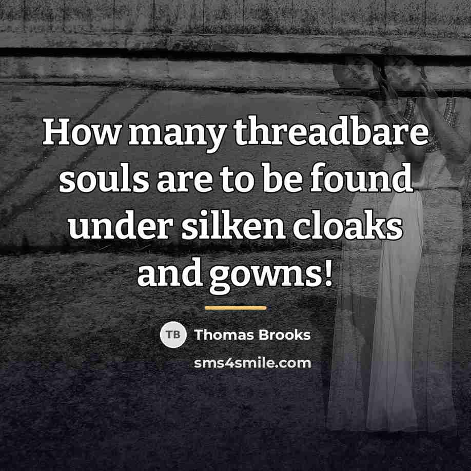 “How many threadbare souls are to be found under silken…” quote by Thomas Brooks