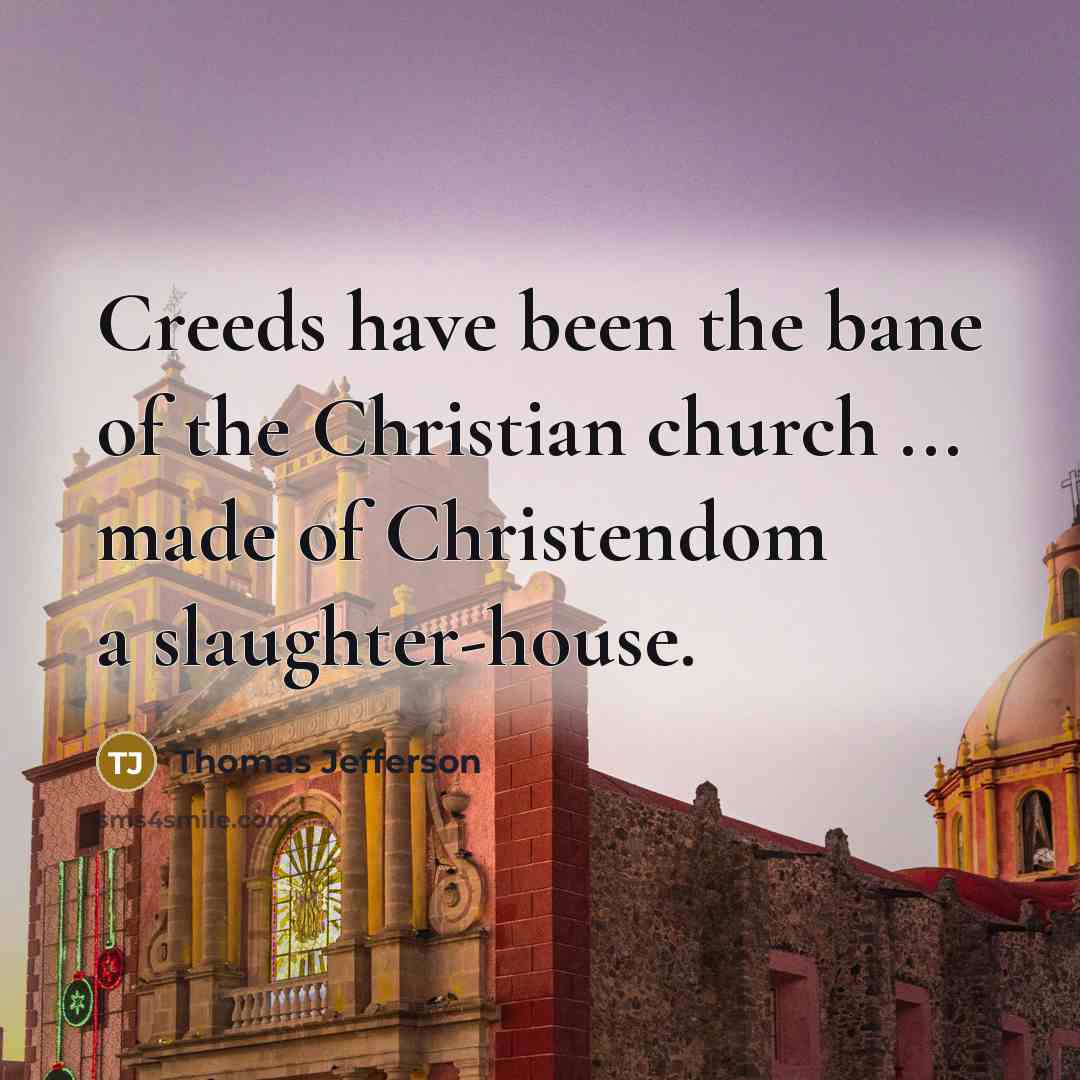 “Creeds have been the bane of the Christian church ...…” quote by Thomas Jefferson
