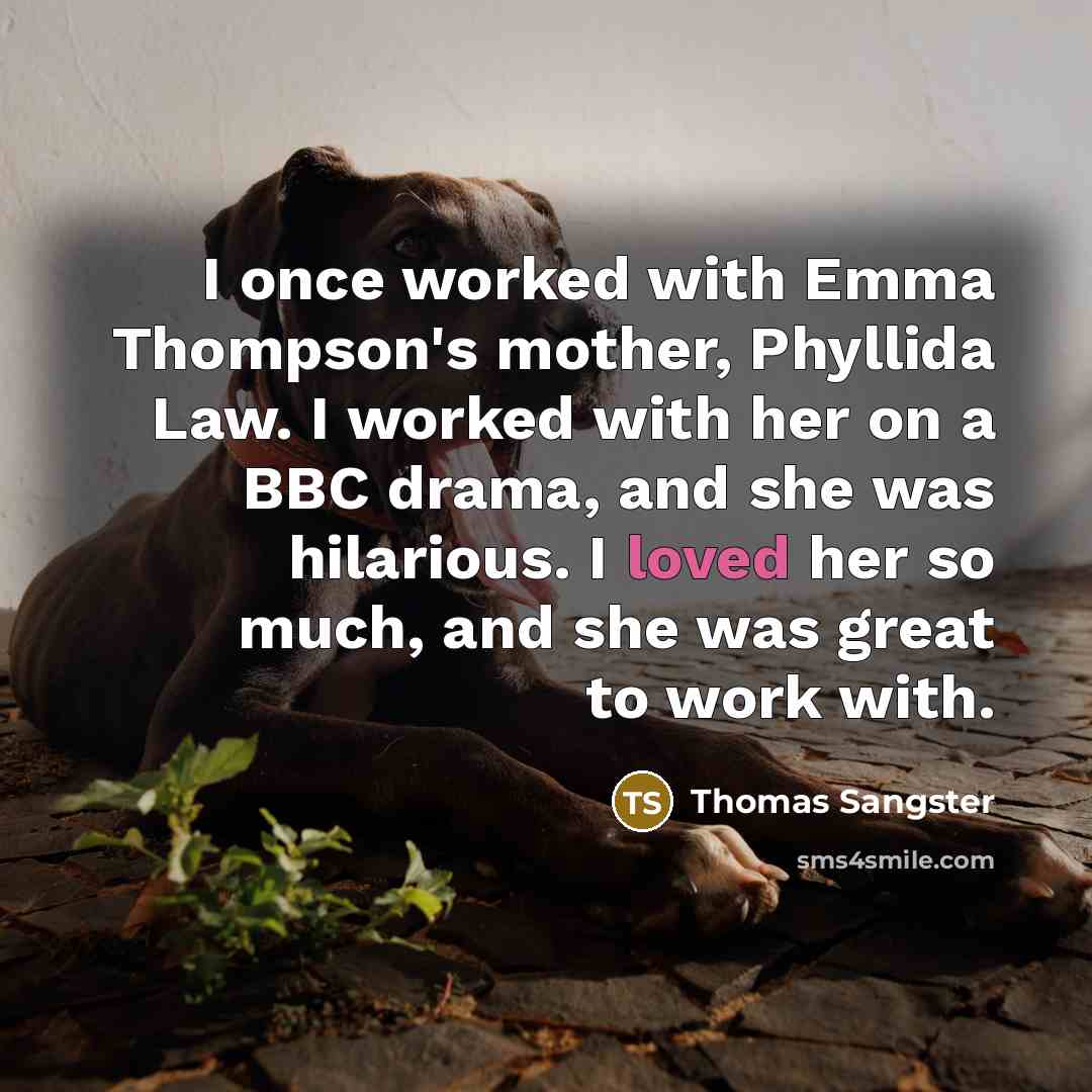 “I once worked with Emma Thompson's mother, Phyllida Law. I…” quote by Thomas Sangster