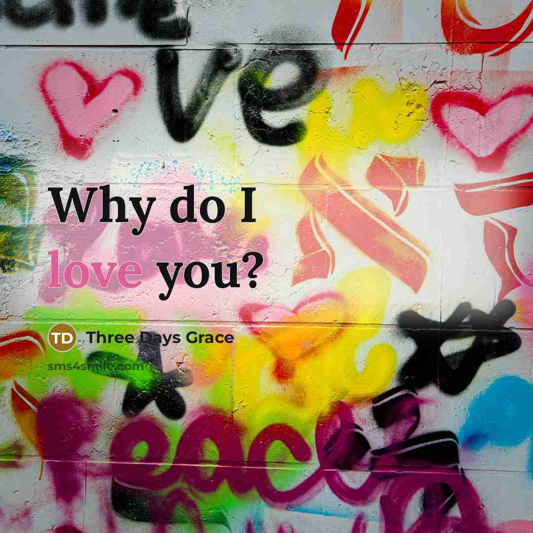“Why do I love you?…” quote by Three Days Grace