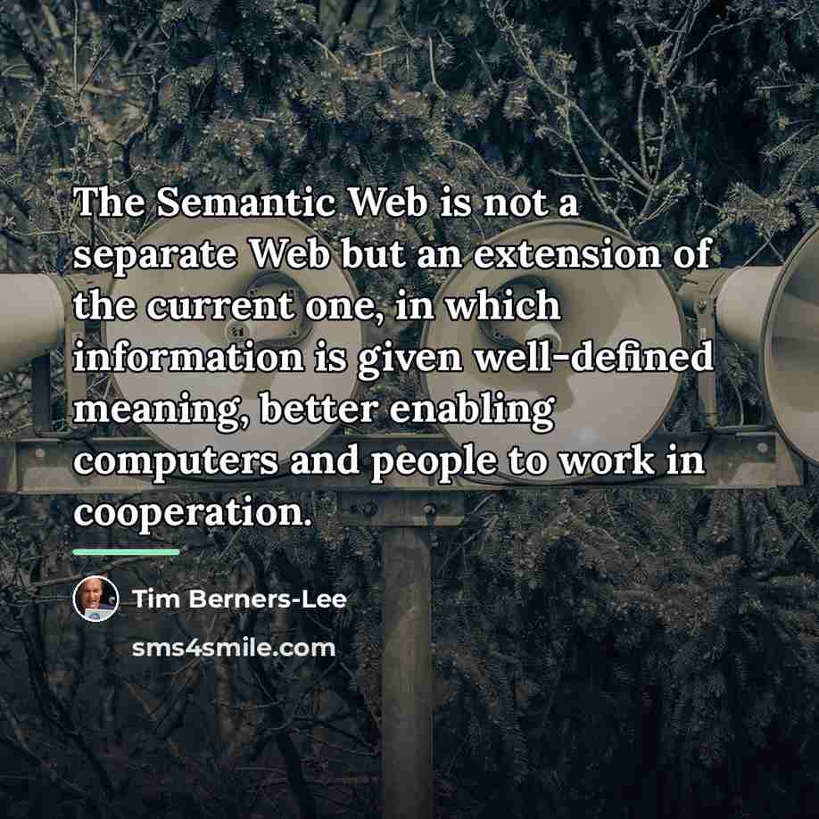 “The Semantic Web is not a separate Web but an…” quote by Tim Berners-Lee