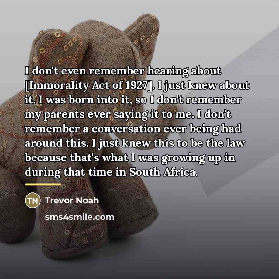 “I don't even remember hearing about [Immorality Act of 1927].…” quote by Trevor Noah