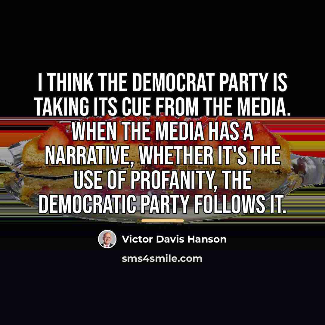 “I think the Democrat Party is taking its cue from…” quote by Victor Davis Hanson