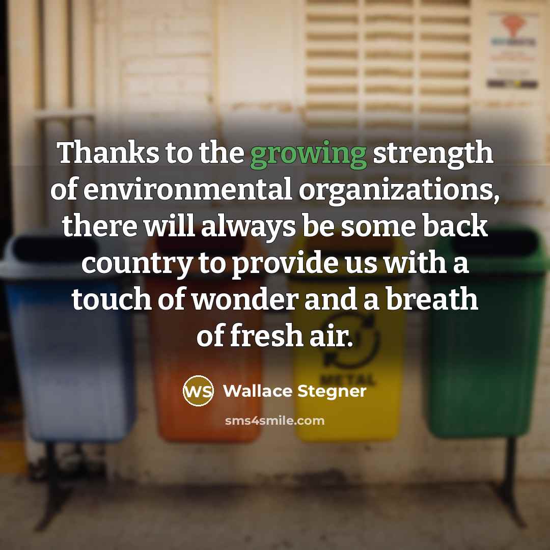 “Thanks to the growing strength of environmental organizations, there will…” quote by Wallace Stegner