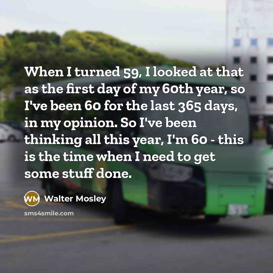 “When I turned 59, I looked at that as the…” quote by Walter Mosley