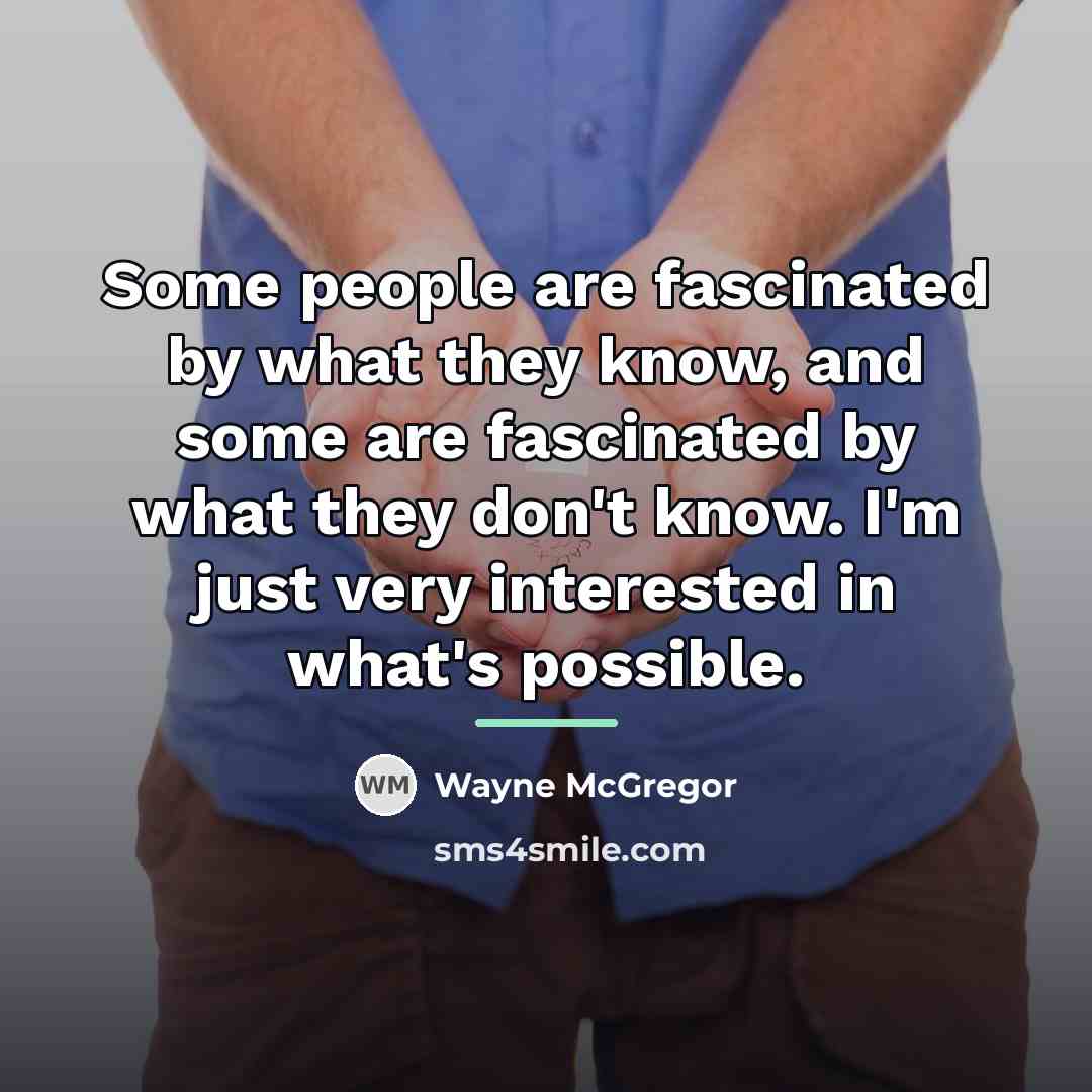 “Some people are fascinated by what they know, and some…” quote by Wayne McGregor