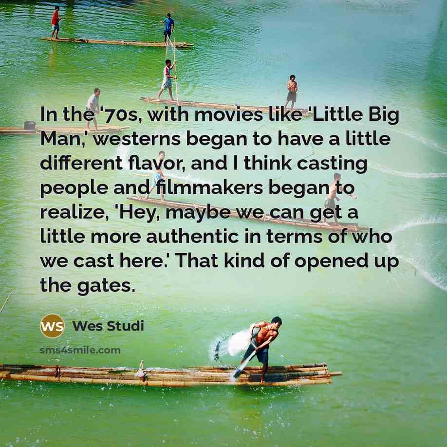 “In the '70s, with movies like 'Little Big Man,' westerns…” quote by Wes Studi