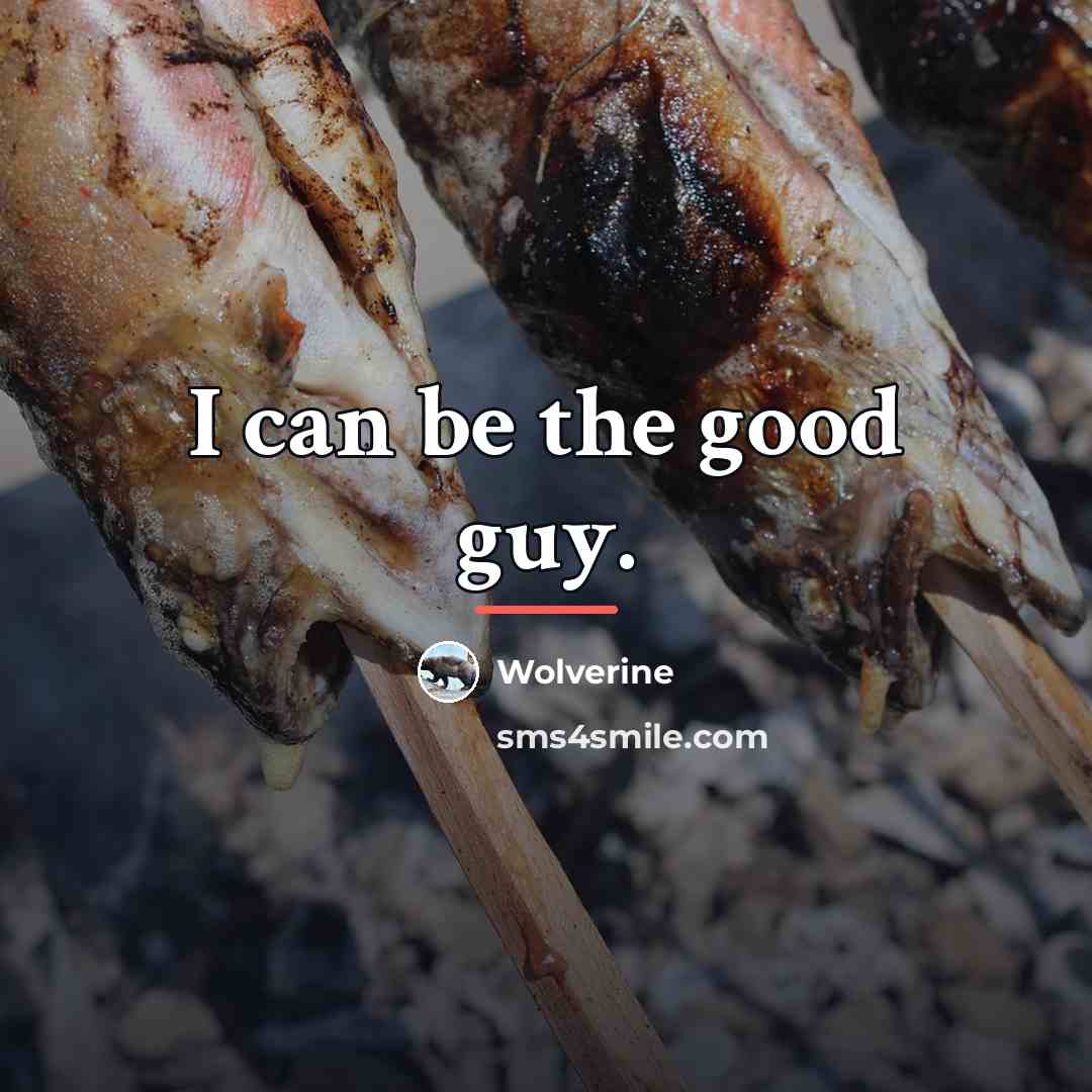 “I can be the good guy.…” quote by Wolverine