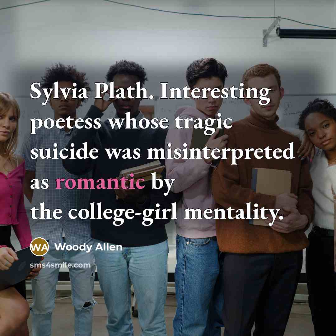 “Sylvia Plath. Interesting poetess whose tragic suicide was misinterpreted as…” quote by Woody Allen