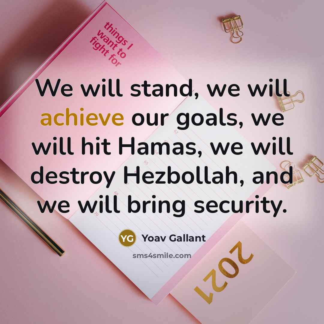“We will stand, we will achieve our goals, we will…” quote by Yoav Gallant