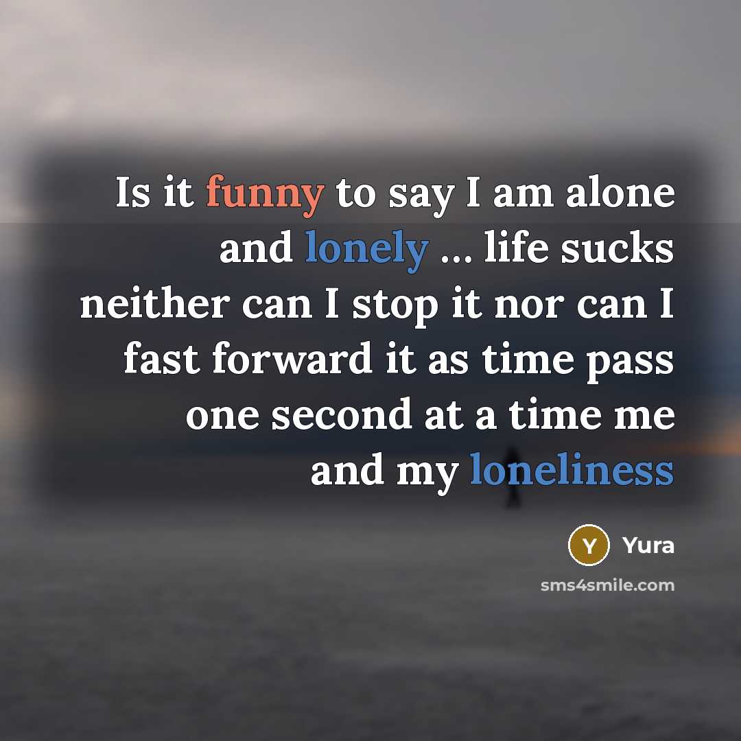 “Is it funny to say I am alone and lonely…” quote by Yura